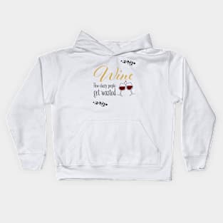 Wine! How classy people get wasted. Kids Hoodie